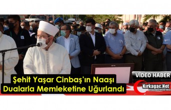 ŞEHİT YAŞAR CİNBAŞ'IN NAAŞI DUALARLA MEMLEKETİNE UĞURLANDI