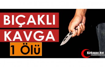 BIÇAKLI KAVGA 1 ÖLÜ