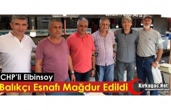 CHP’Lİ ELBİNSOY “BALIKÇIKLAR MAĞDUR EDİLDİ”