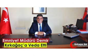 EMNİYET MÜDÜRÜ DEMİR KIRKAĞAÇ’A VEDA ETTİ