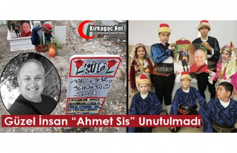 “GÜZEL İNSAN” AHMET SİS UNUTULMADI