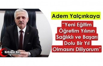 YALÇINKAYA “YENİ EĞİTİM-ÖĞRETİM YILININ SAĞLIKLI ve BAŞARILI BİR YIL OLMASINI DİLİYORUM”