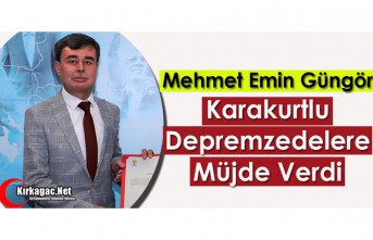 GÜNGÖR “DEPREMZEDELERE” MÜJDEYİ VERDİ