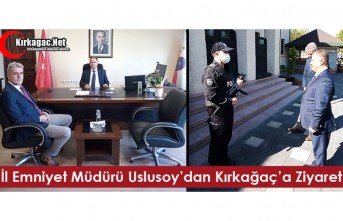 İL EMNİYET MÜDÜRÜ USLUSOY’DAN KIRKAĞAÇ’A...