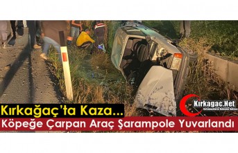 KIRKAĞAÇ'TA KÖPEĞE ÇARPAN ARAÇ, ŞARAMPOLE YUVARLANDI