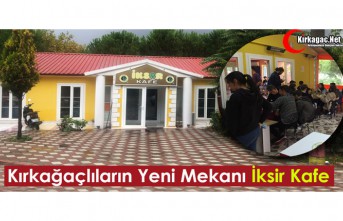 KIRKAĞAÇLILARIN YENİ MEKANI İKSİR KAFE