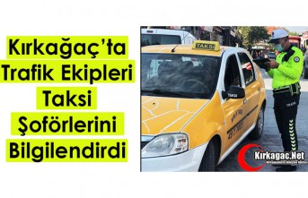 KIRKAĞAÇ’TA TRAFİK EKİPLERİ TAKSİ ŞOFÖRLERİNİ BİLGİLENDİRDİ