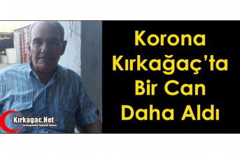 KORONA VİRÜS, KIRKAĞAÇ’TA BİR CAN DAHA ALDI