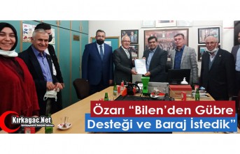 ÖZARI “BİLEN’DEN GÜBRE DESTEĞİ ve BARAJ İSTEDİK” 