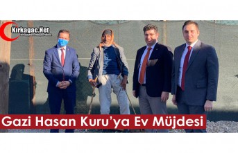 GAZİ HASAN KURU’YA EV MÜJDESİ