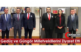 GEDÜZ ve GÜNGÖR ANKARA’DA MİLLETVEKİLLERİYLE GÖRÜŞTÜ