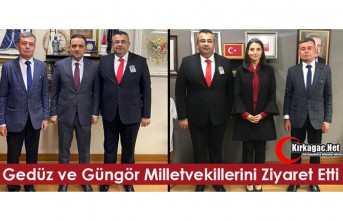 GEDÜZ ve GÜNGÖR ANKARA’DA MİLLETVEKİLLERİYLE...