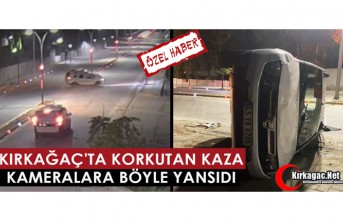 KIRKAĞAÇ'TA KORKUTAN KAZA KAMERALARA BÖYLE...