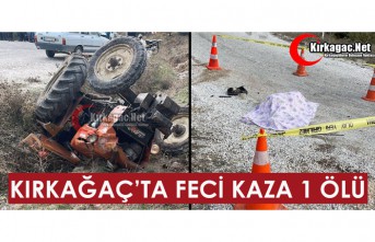 KIRKAĞAÇ’TA FECİ KAZA 1 ÖLÜ