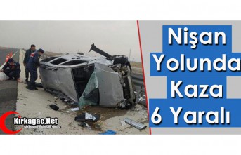 NİŞAN YOLUNDA KAZA 6 YARALI