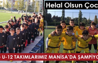 U-9 ve U-12 TAKIMLARIMIZ MANİSA’DA TARİH YAZDI