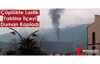 ÇÖPLÜKTE LASTİK YAKTILAR, İLÇEYİ DUMAN KAPLADI