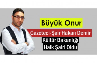 GAZETECİ-ŞAİR HAKAN DEMİR “KÜLTÜR BAKANLIĞI HALK ŞAİRİ” OLDU