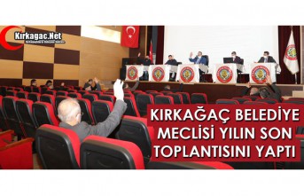 KIRKAĞAÇ BELEDİYE MECLİSİ YILIN SON TOPLANTISINI YAPTI