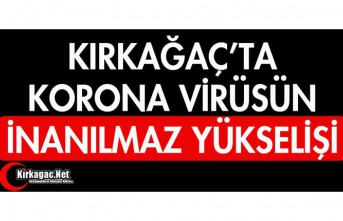 KIRKAĞAÇ'TA KORONA VİRÜS VAKALARI ARTIYOR