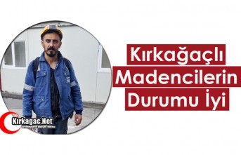 KIRKAĞAÇLI MADENCİLERİN DURUMU İYİ