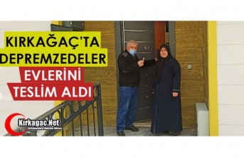 KIRKAĞAÇ’TA DEPREMZEDELER EVLERİNİ TESLİM ALDI