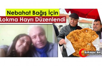 NEBAHAT BAĞIŞ İÇİN LOKMA HAYRI DÜZENLENDİ