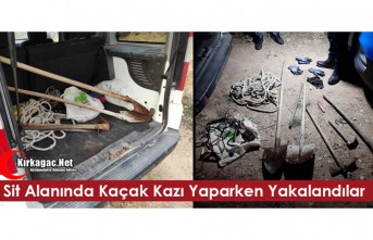 SİT ALANINDA KAÇAK KAZI YAPARKEN YAKALANDILAR