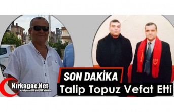 SON DAKİKA..TALİP TOPUZ VEFAT ETTİ