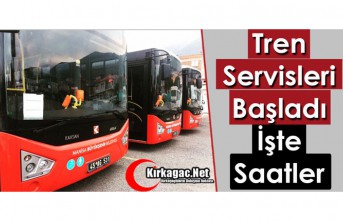 TREN SERVİSLERİ BAŞLADI..İŞTE SERVİS SAATLERİ