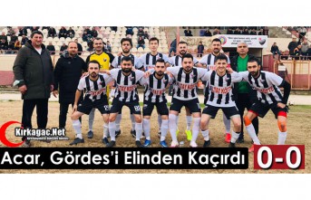 ACAR, GÖRDES’İ ELİNDEN KAÇIRDI ŞANSINI ZORA...