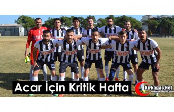 ACAR İÇİN KRİTİK HAFTA