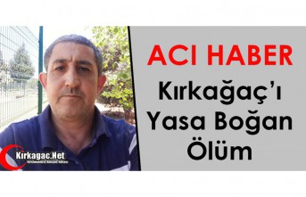 ACI HABER…KIRKAĞAÇ’I YASA BOĞAN ÖLÜM