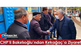 CHP’Lİ BAKIRLIOĞLU’NDAN KIRKAĞAÇ’A ZİYARET