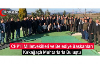 CHP’Lİ MİLLETVEKİLLERİ KIRKAĞAÇ’TA MUHTARLARLA BULUŞTU