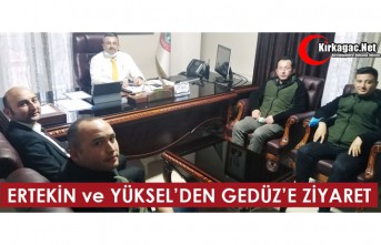 ERTEKİN ve YÜKSEL’DEN GEDÜZ’E ZİYARET