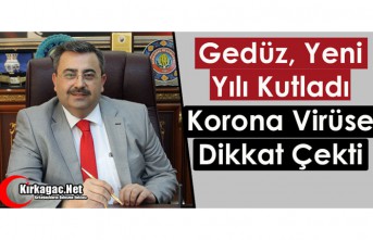 GEDÜZ, YENİ YILI KUTLADI, KORONA VİRÜSE DİKKAT ÇEKTİ