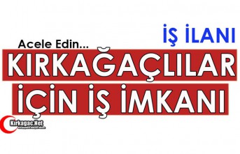 KIRKAĞAÇLILAR İÇİN İŞ İMKANI(ACELE EDİN)