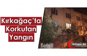 KIRKAĞAÇ’TA KORKUTAN YANGIN