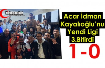 ACAR, KAYALIOĞLU’NU YENDİ, LİGİ 3. BİTİRDİ 1-0