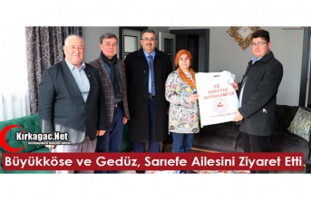 BÜYÜKKÖSE ve GEDÜZ, SARIEFE AİLESİNİ ZİYARET ETTİ