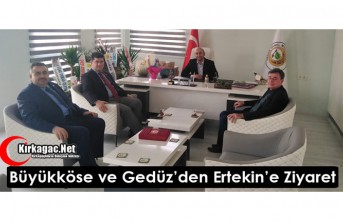 BÜYÜKKÖSE ve GEDÜZ’DEN ERTEKİN’E ZİYARET