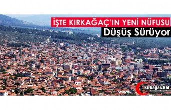 İŞTE KIRKAĞAÇ’IN YENİ NÜFUSU