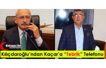 KILIÇDAROĞLU’NDAN ÖZCAN KAÇAR’A “TEBRİK” TELEFONU 