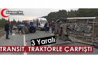 KIRKAĞAÇ'TA TRAKTÖR, TRANSİTLE ÇARPIŞTI 3 YARALI