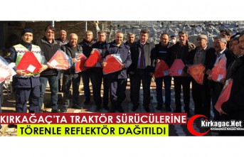 KIRKAĞAÇ’TA TRAKTÖR SÜRÜCÜLERİNE REFLEKTÖR...