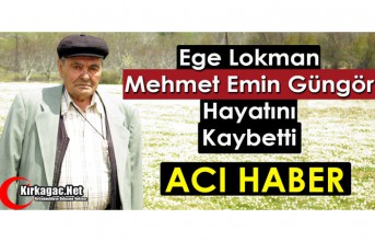 MEHMET EMİN GÜNGÖR HAYATINI KAYBETTİ