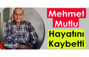 MEHMET MUTLU VEFAT ETTİ