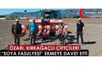 ÖZARI, KIRKAĞAÇLI ÇİFTÇİLERİ "SOYA FASULYESİ" EKMEYE DAVET ETTİ 