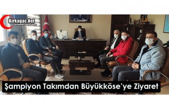 ŞAMPİYON TAKIMDAN BÜYÜKKÖSE’YE ZİYARET